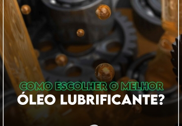 Como escolher o melhor óleo lubrificante?